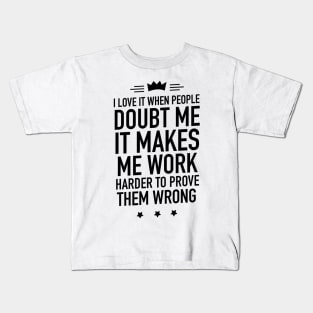 I love it when people doubt me Kids T-Shirt